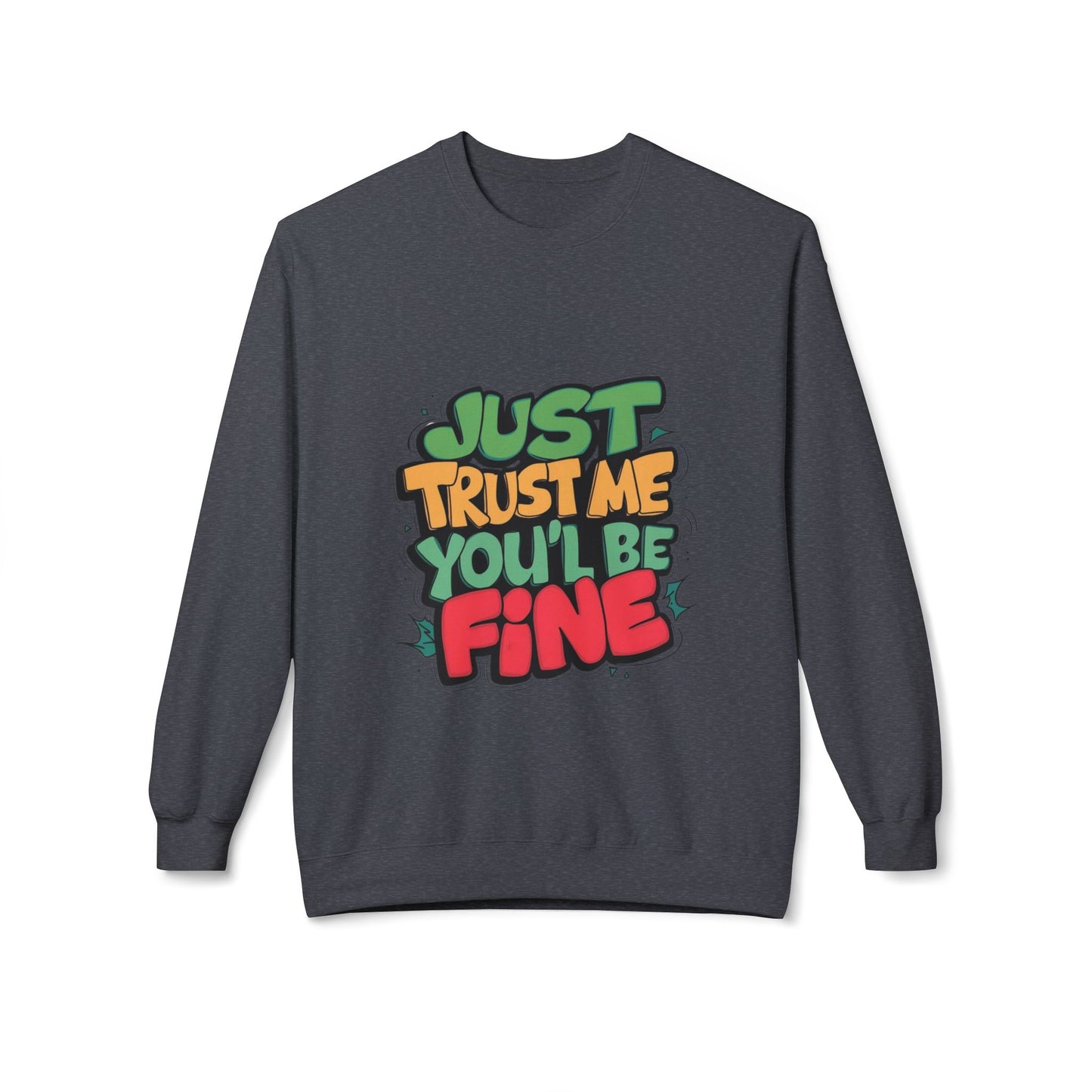 Just Trust Me, You’ll Be Fine: Women’s Sweatshirt – Comfort with a Reassuring Touch