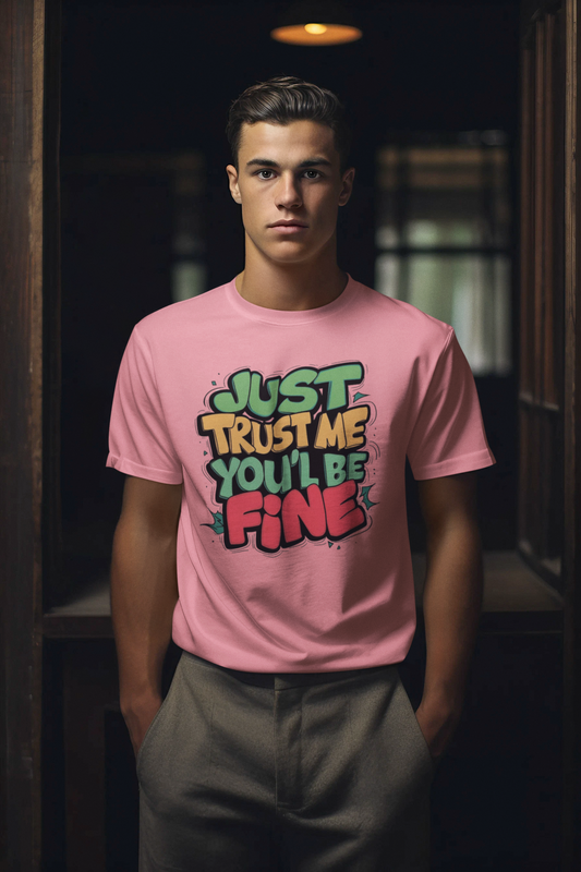 Just Trust Me, You Will Be Fine: Motivational T-shirt – Stay Positive and Confident