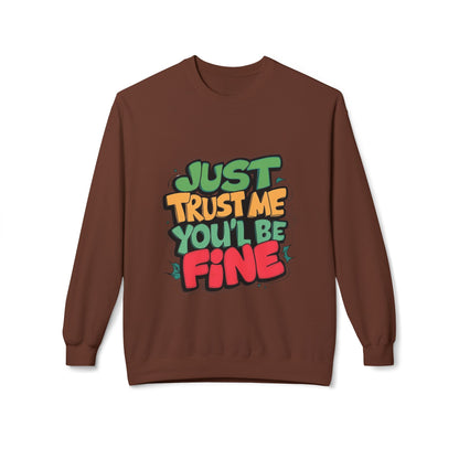 Just Trust Me, You’ll Be Fine: Men’s Sweatshirt – Comfort, Confidence, and Calm