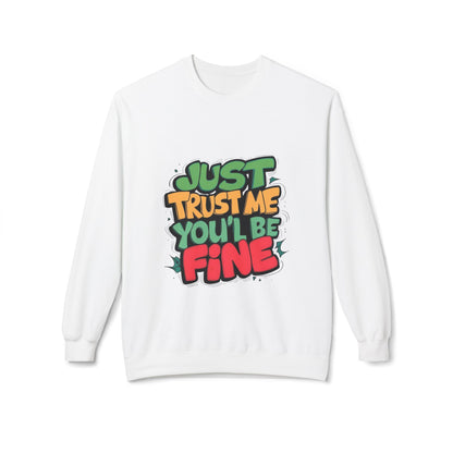 Just Trust Me, You’ll Be Fine: Women’s Sweatshirt – Comfort with a Reassuring Touch