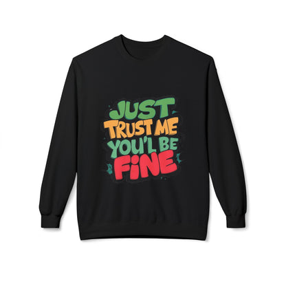 Just Trust Me, You’ll Be Fine: Men’s Sweatshirt – Comfort, Confidence, and Calm