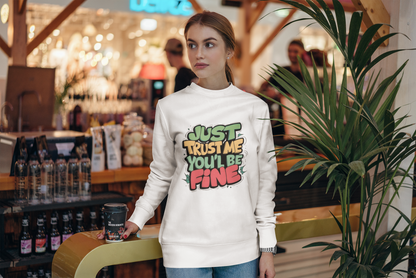 Just Trust Me, You’ll Be Fine: Women’s Sweatshirt – Comfort with a Reassuring Touch