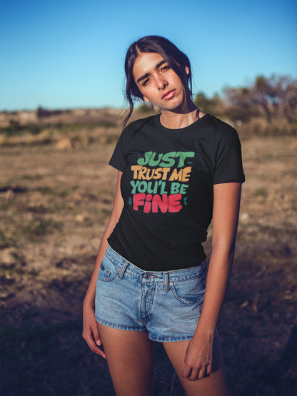 Just Trust Me, You’ll Be Fine: Women’s T-Shirt – Comfort Meets Confidence
