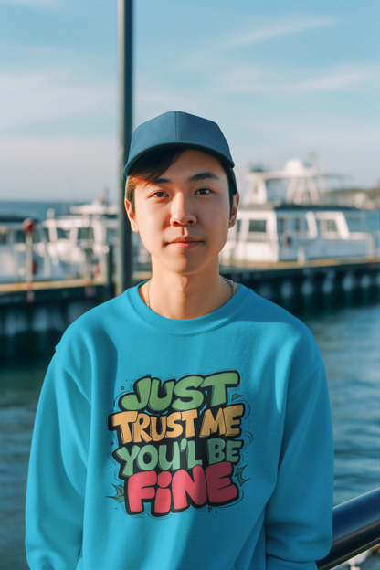 Just Trust Me, You’ll Be Fine: Men’s Sweatshirt – Comfort, Confidence, and Calm
